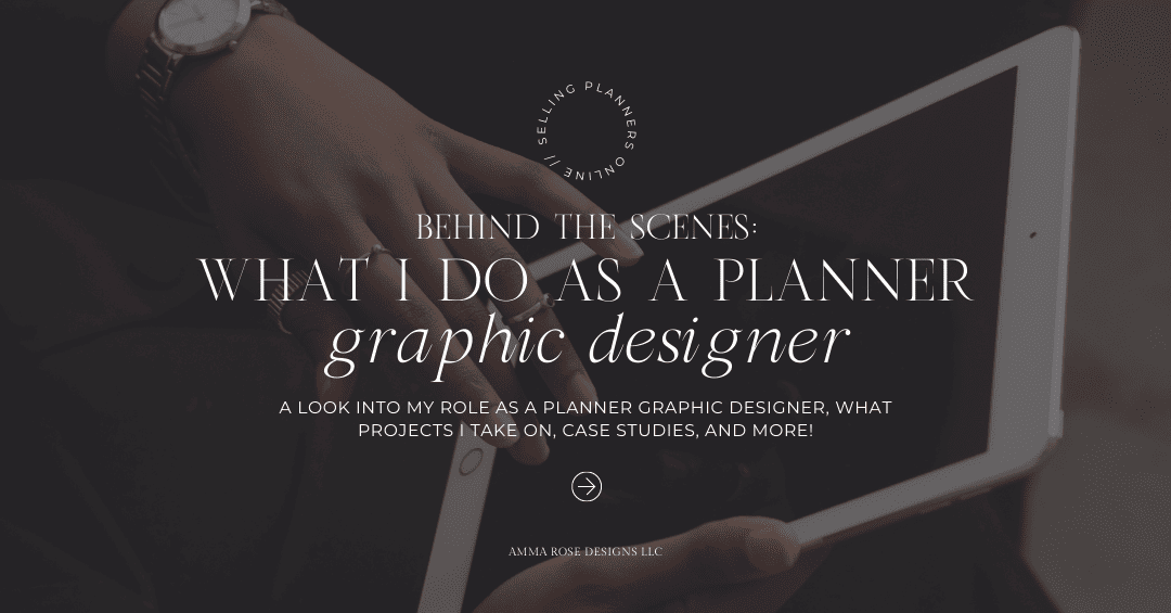 Behind the Scenes What I Do as a Planner Graphic Designer Amma Rose